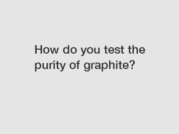 How do you test the purity of graphite?