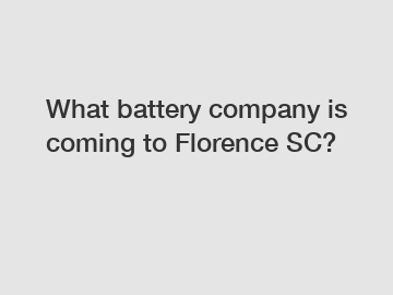 What battery company is coming to Florence SC?