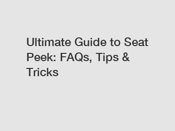 Ultimate Guide to Seat Peek: FAQs, Tips & Tricks