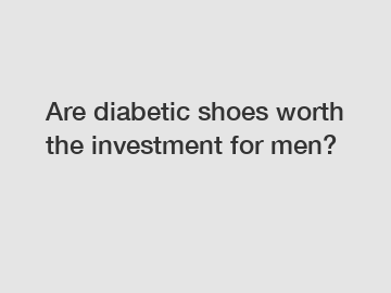 Are diabetic shoes worth the investment for men?