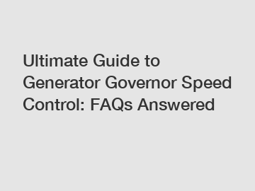 Ultimate Guide to Generator Governor Speed Control: FAQs Answered