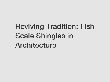 Reviving Tradition: Fish Scale Shingles in Architecture