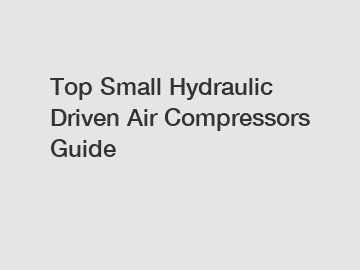 Top Small Hydraulic Driven Air Compressors Guide