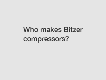 Who makes Bitzer compressors?