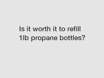 Is it worth it to refill 1lb propane bottles?