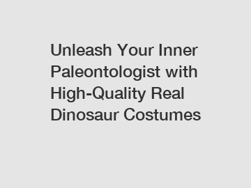 Unleash Your Inner Paleontologist with High-Quality Real Dinosaur Costumes
