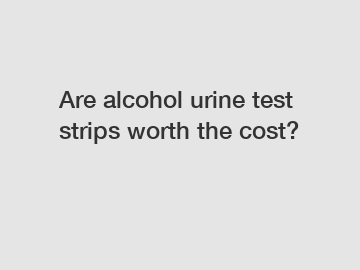 Are alcohol urine test strips worth the cost?