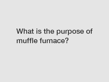 What is the purpose of muffle furnace?