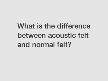 What is the difference between acoustic felt and normal felt?