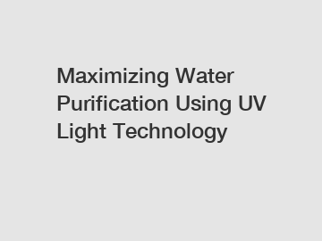 Maximizing Water Purification Using UV Light Technology