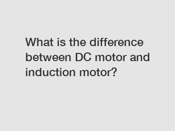 What is the difference between DC motor and induction motor?