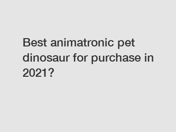 Best animatronic pet dinosaur for purchase in 2021?