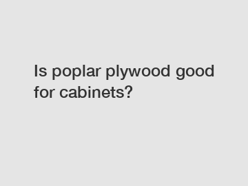 Is poplar plywood good for cabinets?