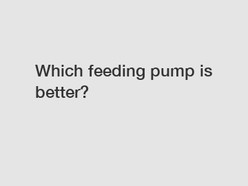 Which feeding pump is better?