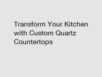 Transform Your Kitchen with Custom Quartz Countertops