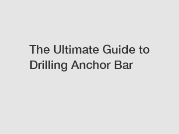 The Ultimate Guide to Drilling Anchor Bar