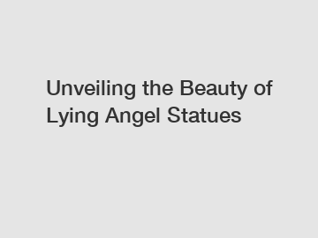 Unveiling the Beauty of Lying Angel Statues