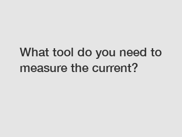 What tool do you need to measure the current?