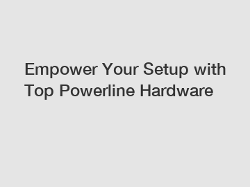 Empower Your Setup with Top Powerline Hardware