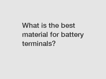 What is the best material for battery terminals?