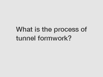 What is the process of tunnel formwork?