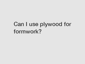 Can I use plywood for formwork?