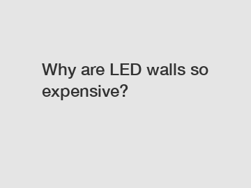 Why are LED walls so expensive?