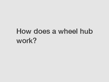 How does a wheel hub work?