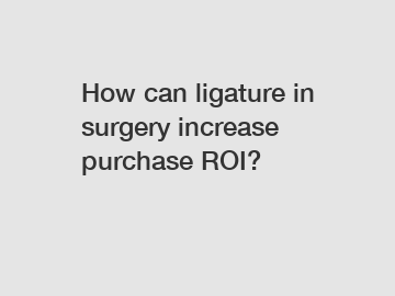 How can ligature in surgery increase purchase ROI?