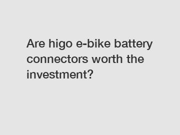 Are higo e-bike battery connectors worth the investment?