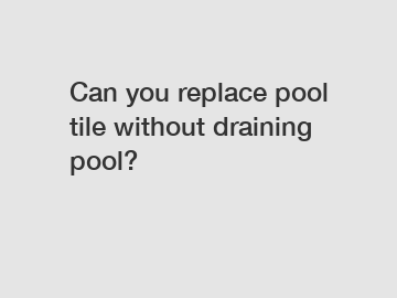 Can you replace pool tile without draining pool?