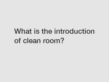 What is the introduction of clean room?