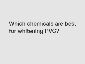 Which chemicals are best for whitening PVC?