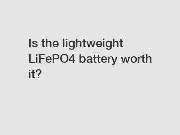 Is the lightweight LiFePO4 battery worth it?