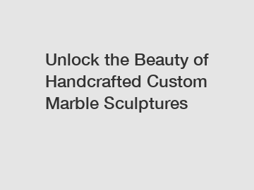 Unlock the Beauty of Handcrafted Custom Marble Sculptures