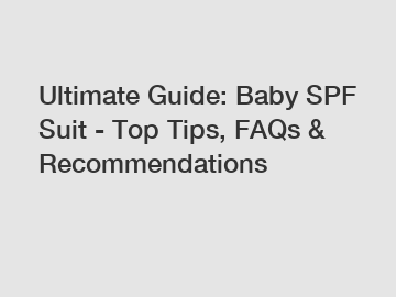 Ultimate Guide: Baby SPF Suit - Top Tips, FAQs & Recommendations