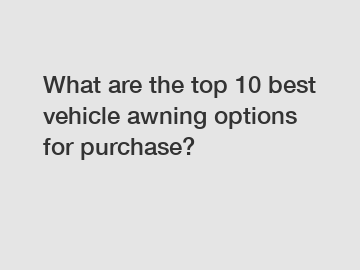 What are the top 10 best vehicle awning options for purchase?