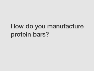 How do you manufacture protein bars?