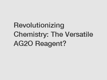 Revolutionizing Chemistry: The Versatile AG2O Reagent?