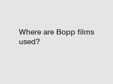 Where are Bopp films used?