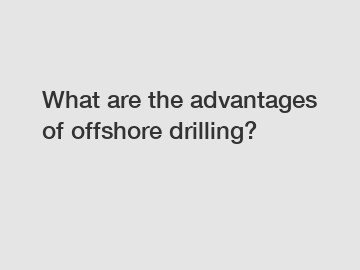 What are the advantages of offshore drilling?