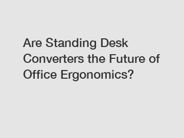 Are Standing Desk Converters the Future of Office Ergonomics?