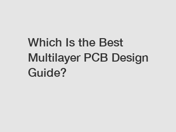 Which Is the Best Multilayer PCB Design Guide?