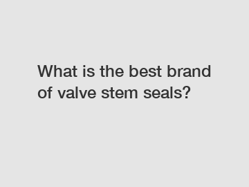 What is the best brand of valve stem seals?