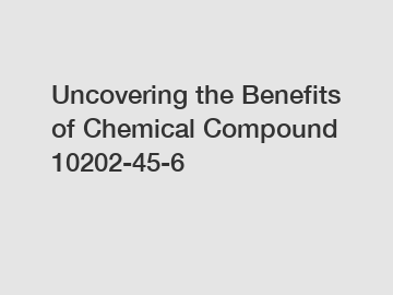 Uncovering the Benefits of Chemical Compound 10202-45-6