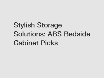 Stylish Storage Solutions: ABS Bedside Cabinet Picks