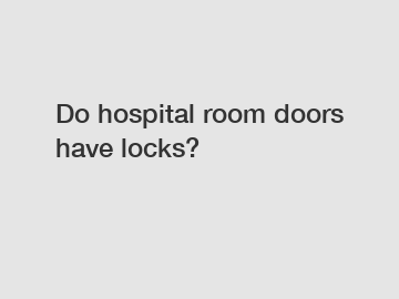 Do hospital room doors have locks?