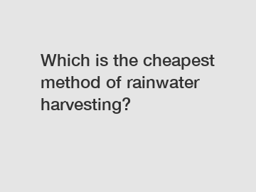 Which is the cheapest method of rainwater harvesting?