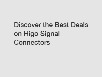 Discover the Best Deals on Higo Signal Connectors
