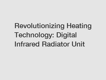Revolutionizing Heating Technology: Digital Infrared Radiator Unit